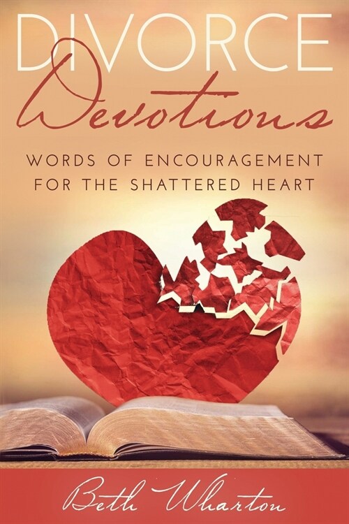 Divorce Devotions: Words of Encouragement for the Shattered Heart (Paperback)