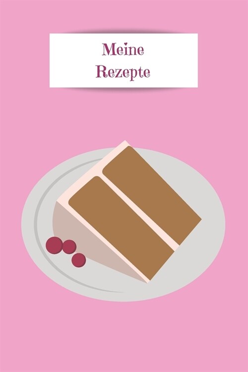 Meine Rezepte: Zum Selberschreiben - Backbuch - Rosa - Backrezepte - Zum Einschreiben - Ma? ca. DIN A5 (Paperback)