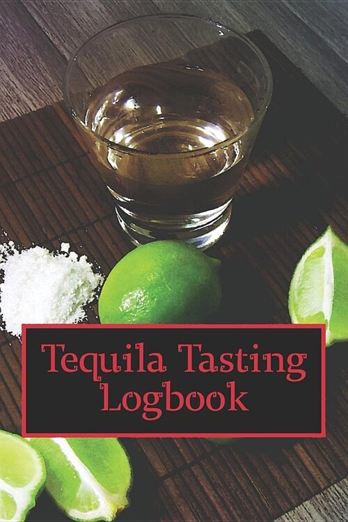 Tequila Tasting Logbook: A small notebook for every enthusiastic tequila lover; N? (Paperback)