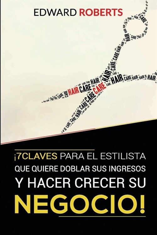 7 Claves para el estilista que quiere doblar sus ingresos y hacer crecer su negocio (Paperback)