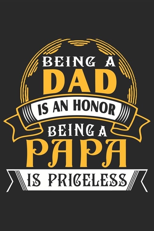 Being a dad is an honor being a papa is priceless: Paperback Book With Prompts About What I Love About Dad/ Fathers Day/ Birthday Gifts From Son/Daug (Paperback)