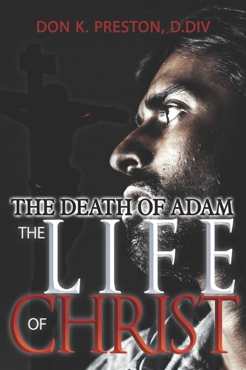 The Death of Adam / The Life of Christ: Determining the Nature of the Resurrection (Paperback)