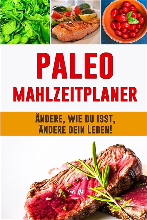 Paleo Mahlzeitplaner: Paleo Di? Planer, zum eines besseren Du zu kultivieren Tragbarer 90 Tage Paleo Mahlzeitplaner zum Abnehmen Daily Mahl (Paperback)