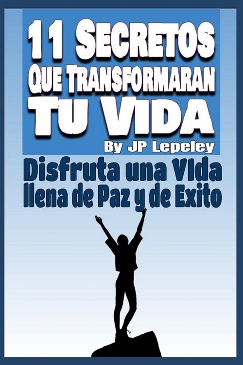 11 Secretos Que Transformar? tu Vida: Disfruta una Vida llena de Paz y de Exito (Paperback)