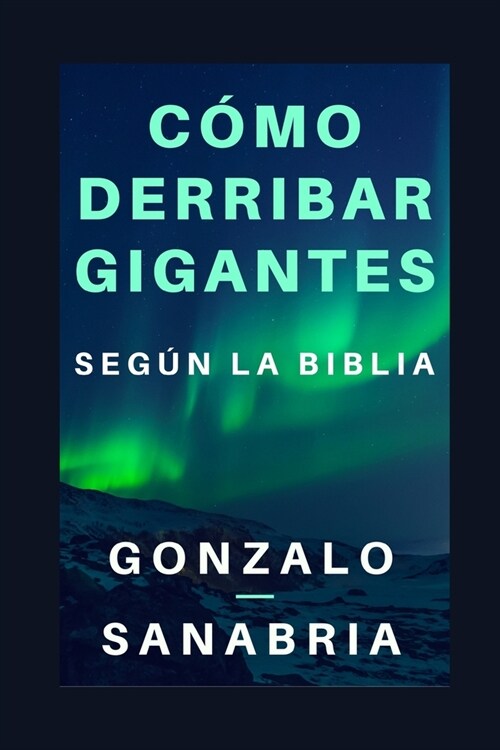 C?o Derribar Gigantes Seg? La Biblia.: Basado En Los Cinco Gigantes Que Cayeron Bajo El Poder del Rey David (Paperback)