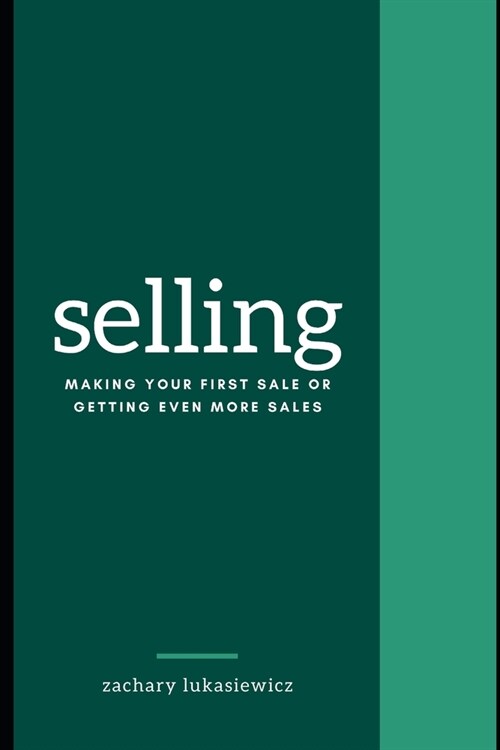 Selling: Making Your First Sale or Getting Even More Sales (Paperback)