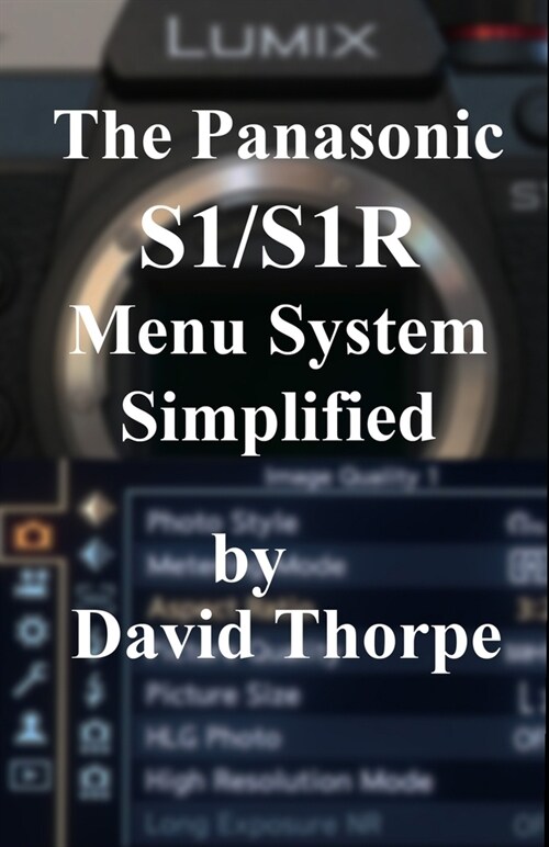 The Panasonic S1/S1R Menu System Simplified (Paperback)