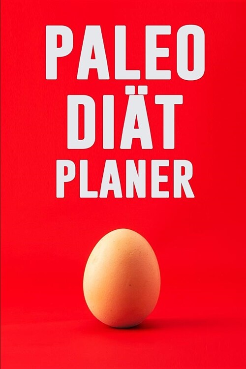 Paleo Di? Planer: Ausreden sind f? Leute, die es nicht genug wollen! 90 Tage Paleo Mahlzeitplaner zum Abnehmen: Verfolge und plane dein (Paperback)