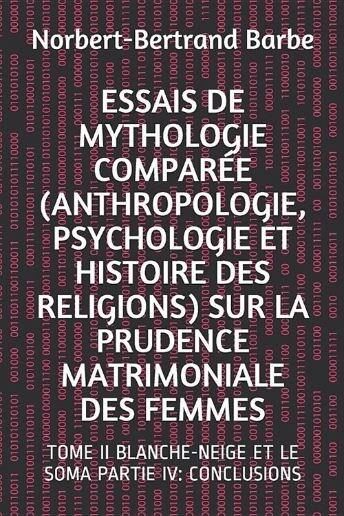 Essais de Mythologie Compar? (Anthropologie, Psychologie Et Histoire Des Religions) Sur La Prudence Matrimoniale Des Femmes: Tome II Blanche-Neige Et (Paperback)