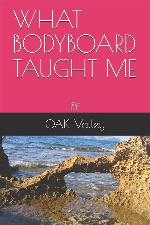 What Bodyboard Taught Me: By Oak (Paperback)