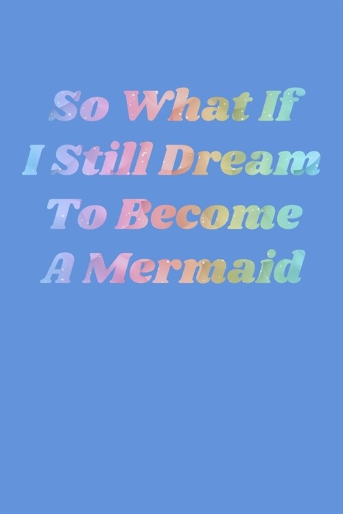 So What If I Still Dream To Become A Mermaid: Comic Book Notebook Paper (Paperback)