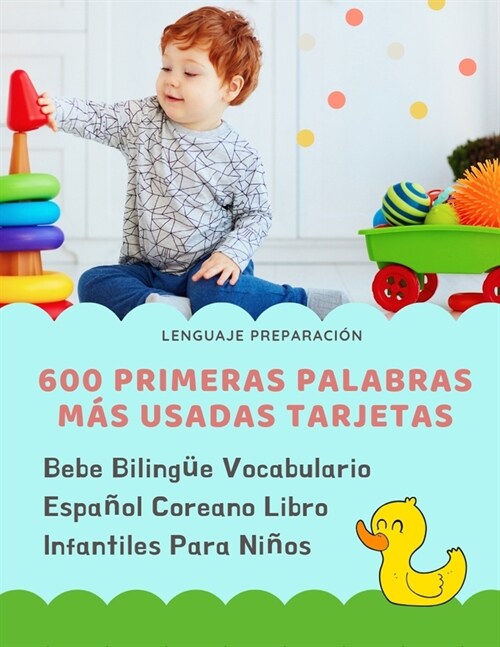 600 Primeras Palabras M? Usadas Tarjetas Bebe Biling? Vocabulario Espa?l Coreano Libro Infantiles Para Ni?s: Aprender imaginario diccionario b?ic (Paperback)