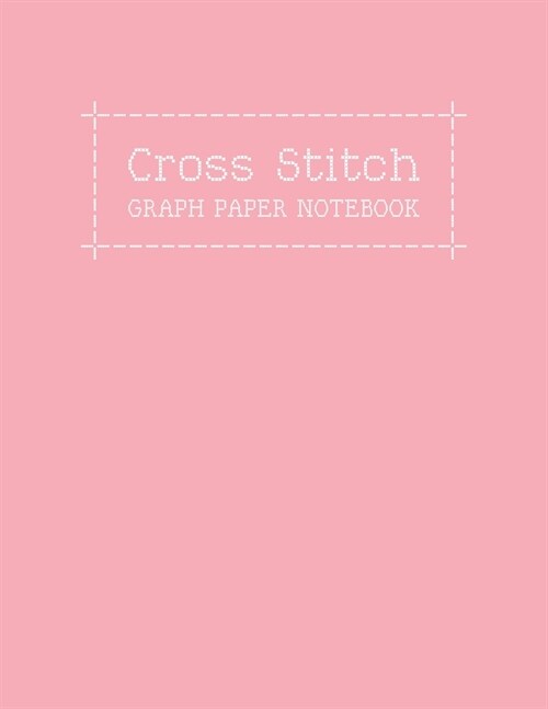 Cross Stitch Graph Paper Notebook: Create Your Own Embroidery Stitching Pattern Design With a Sketch on Numbered Line Grids (Paperback)