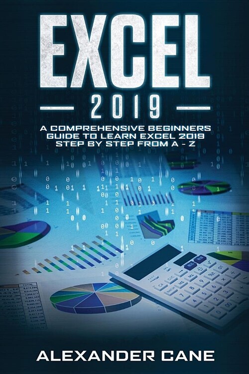 Excel 2019: A Comprehensive Beginners Guide to Learn Excel 2019 Step by Step from A - Z (Paperback)