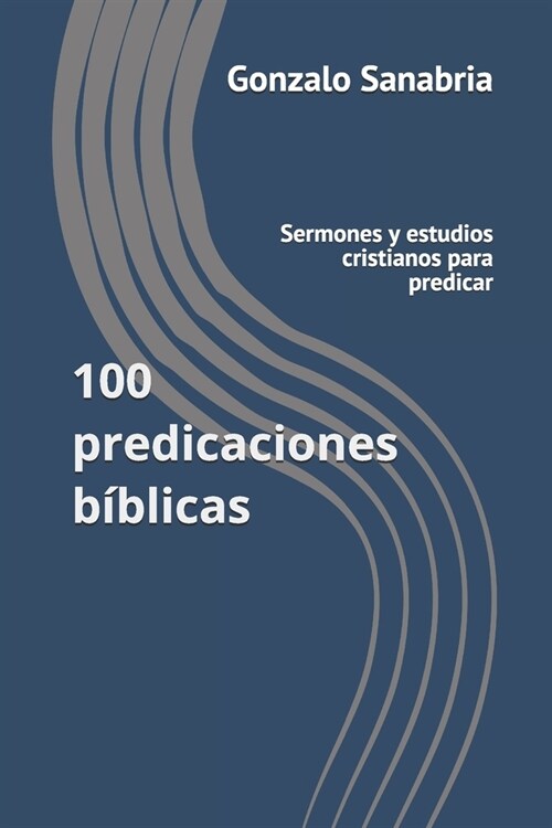 100 predicaciones b?licas: Sermones y estudios cristianos para predicar (Paperback)