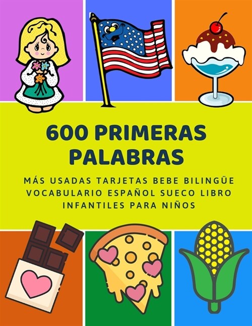 600 Primeras Palabras M? Usadas Tarjetas Bebe Biling? Vocabulario Espa?l Sueco Libro Infantiles Para Ni?s: Aprender imaginario diccionario b?ico (Paperback)