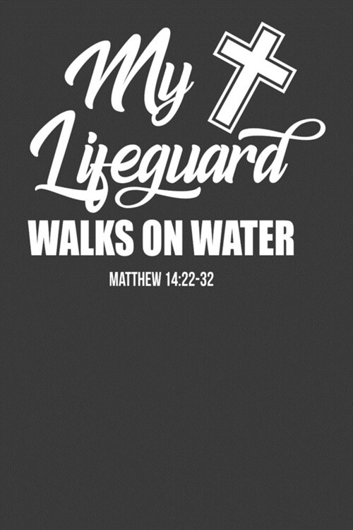 My Lifeguard Walks on Water Matthew 1422-32: Religious Christian Bible Verse Gift (Paperback)