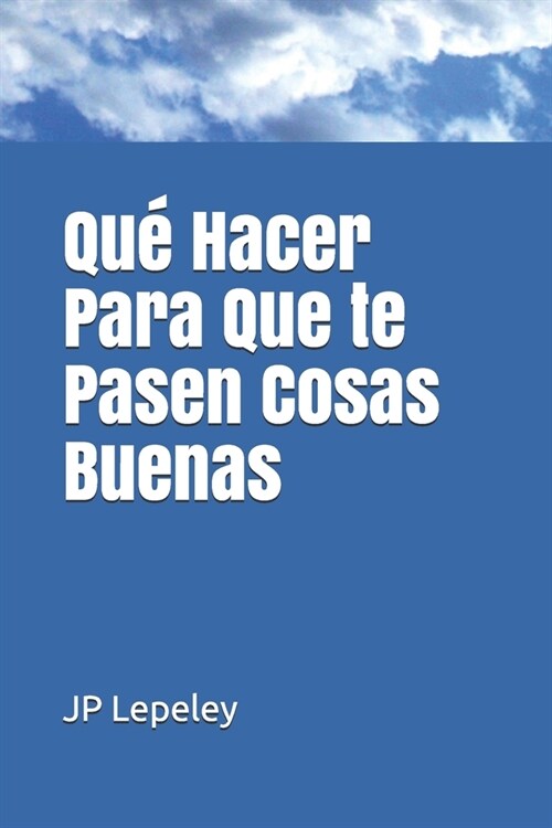 Qu?Hacer Para Que te Pasen Cosas Buenas (Paperback)