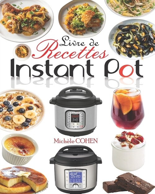 Livre de Recettes Instant Pot: D?ouvrez la Cuisine Saine avec 35 Recettes Inratables au Robot Cuiseur Instant Pot; Recettes Instant Pot Faciles, Rap (Paperback)