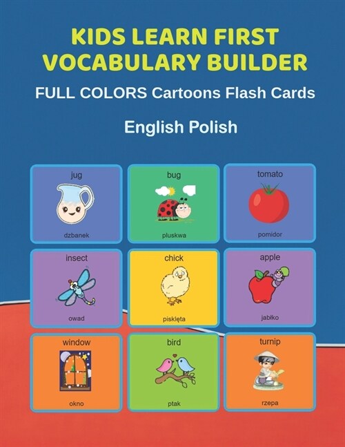 Kids Learn First Vocabulary Builder FULL COLORS Cartoons Flash Cards English Polish: Easy Babies Basic frequency sight words dictionary COLORFUL pictu (Paperback)