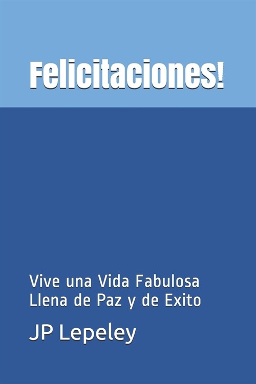 Felicitaciones!: Vive una Vida Fabulosa Llena de Paz y de Exito (Paperback)