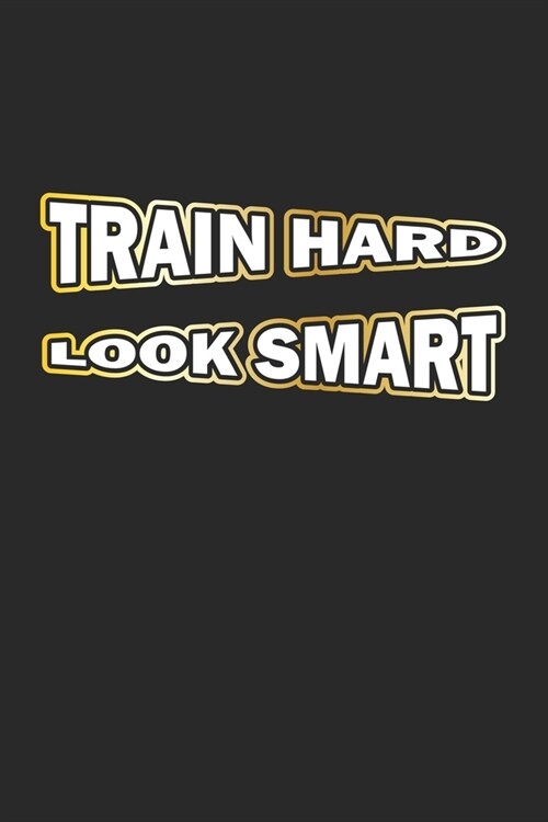 Train Hard Look Smart: Notizbuch Geschenk-Idee - Karo - A5 - 120 Seiten (Paperback)