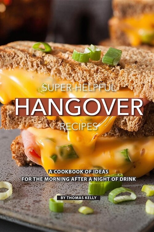 Super-Helpful Hangover Recipes: A Cookbook of Ideas for the Morning After a Night of Drink (Paperback)