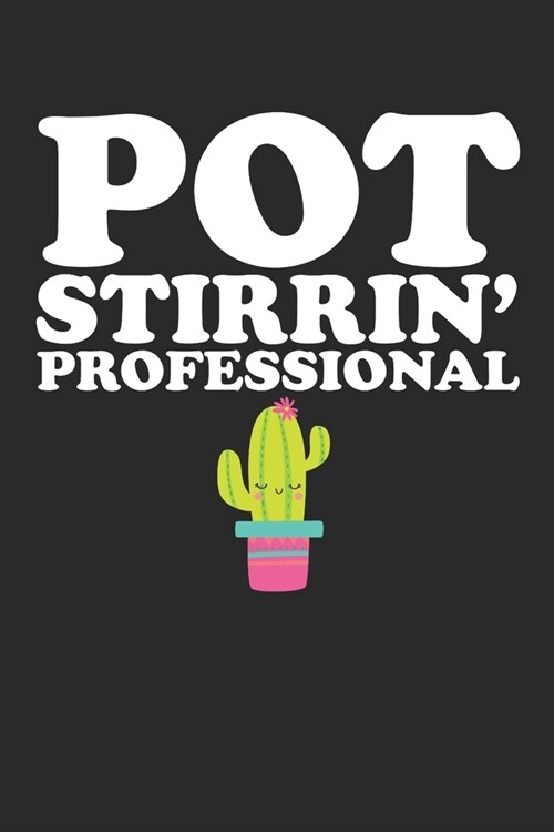 Pot Stirrin Professional: Cactus Notebook: Cactus Indoor Garden - Succulent - Feather - Cacti Nature - Prairie - Hardy Radial Spines - Gift for (Paperback)