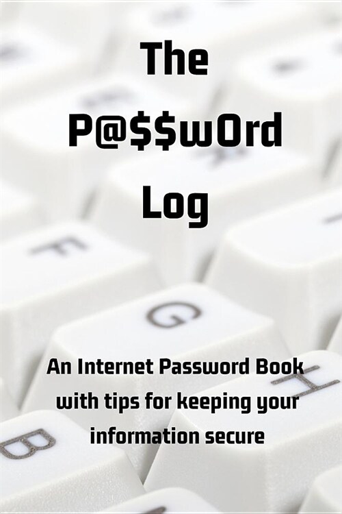 The P@$$w0rd Log: An Internet Password Book with Tips for Keeping Your Information Secure (Paperback)