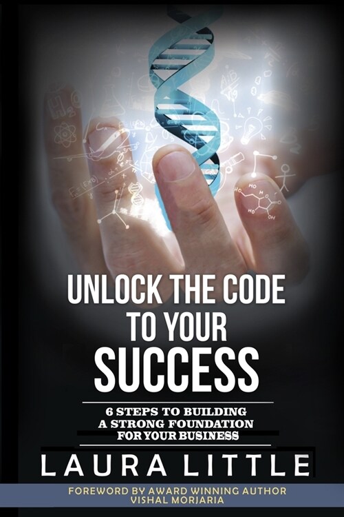 Unlock the Code to Your Success: 6 Steps to Building a Strong Foundation for Your Business (Paperback)