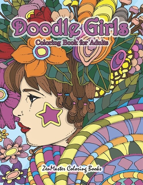 Doodle Girls Coloring Book of Adults: An Adult Coloring Book of Doodle Girls With Fun Designs, Curls, Flowers, Coloring Doodles, and More for Stress R (Paperback)