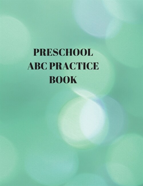 Preschool ABC Practice Book: Beginners English Handwriting Book 110 Pages of 8.5 Inch X 11 Inch Wide and Intermediate Lines with Pages for Each Le (Paperback)