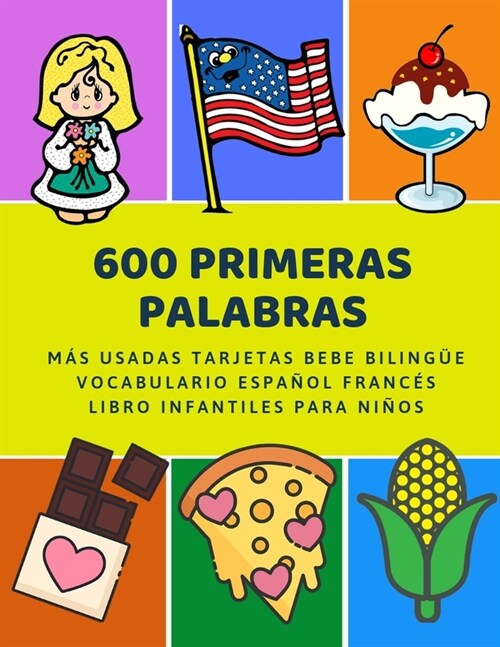 600 Primeras Palabras M? Usadas Tarjetas Bebe Biling? Vocabulario Espa?l Franc? Libro Infantiles Para Ni?s: Aprender imaginario diccionario b?ic (Paperback)