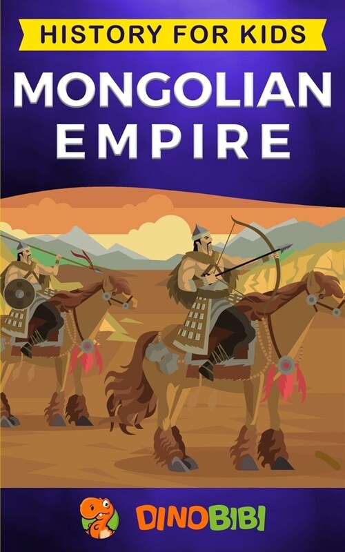 Mongolian Empire: History for kids: A captivating guide to a remarkable Genghis Khan & the Mongol Empire (Paperback)