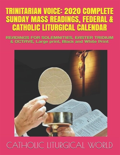 Trinitarian Voice: 2020 COMPLETE SUNDAY MASS READINGS, FEDERAL & CATHOLIC LITURGICAL CALENDAR: READINGS FOR SOLEMNITIES, EASTER TRIDIUM & (Paperback)