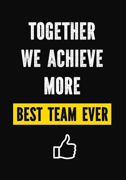 Together We Achieve More - Best Team Ever: Appreciation Gifts for Employees - Work Team Appreciation Gifts - Thank You Gifts Employees - Office - Cowo (Paperback)