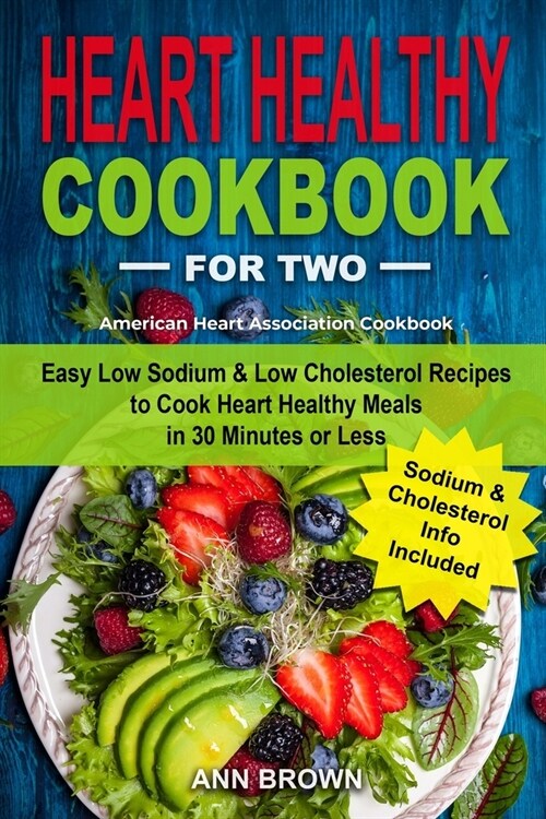 Heart Healthy Cookbook for Two: Easy Low Sodium & Low Cholesterol Recipes to Cook Heart Healthy Meals in 30 Minutes or Less, American Heart Associatio (Paperback)