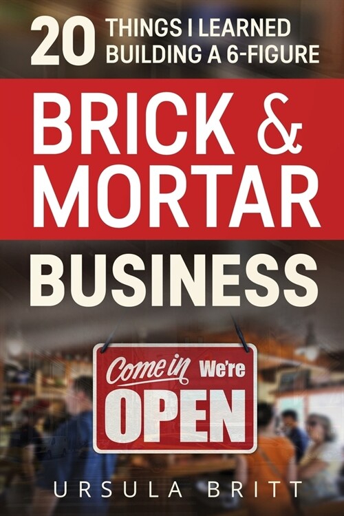 20 Things I Learned Building a 6-Figure Brick & Mortar Business (Paperback)