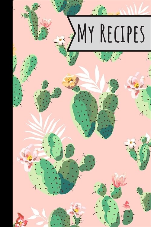 My Recipes: Cook Book To Record Your Mazing Meals Ideal Presentn / Green & Pink Cactus Design / 100 Entries (Paperback)