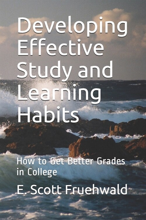 Developing Effective Study and Learning Habits: How to Get Better Grades in College (Paperback)