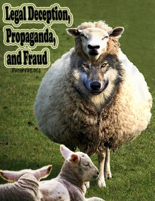 Legal Deception, Propaganda, and Fraud, Volume 1: Form #05.014 (Paperback)