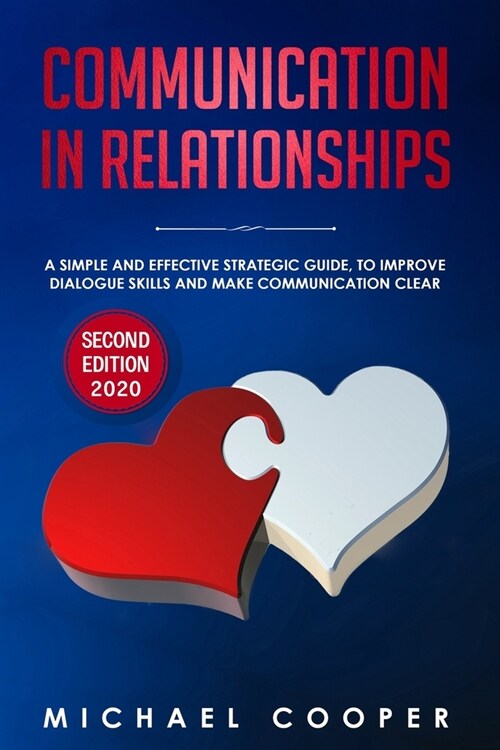 Communication in Relationships: A Simple and Effective Strategic Guide, to Improve Dialogue Skills and Make Communication Clear (Paperback)