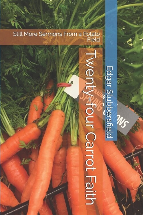 Twenty-four Carrot Faith: Still More Sermons From a Potato Field (Paperback)