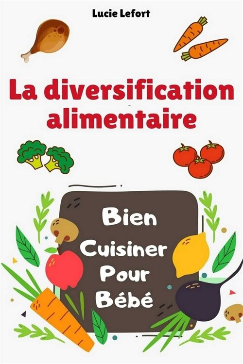 La diversification alimentaire: Bien cuisiner pour b??! (Paperback)