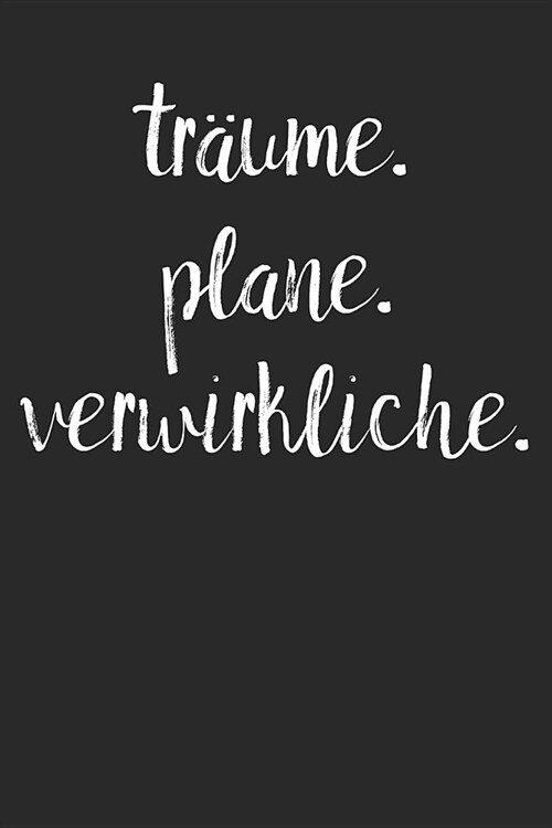 Tr?me. Plane. Verwirkliche.: A5 Terminplaner Planer Wochenplaner Kalender - Motivation Motivationshilfe motivierende Spr?he - Geschenk f? Freunde (Paperback)