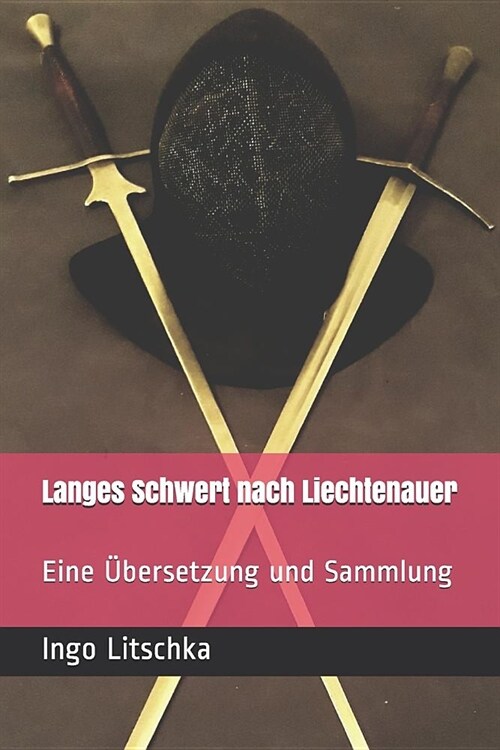 Langes Schwert nach Liechtenauer: Eine ?ersetzung und Sammlung (Paperback)