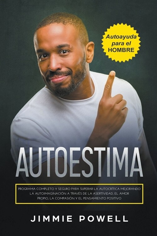 Autoestima: Programa Completo y Seguro para Superar la Autocr?ica Mejorando la Autoimaginaci? a Trav? de la Asertividad, el Amo (Paperback)