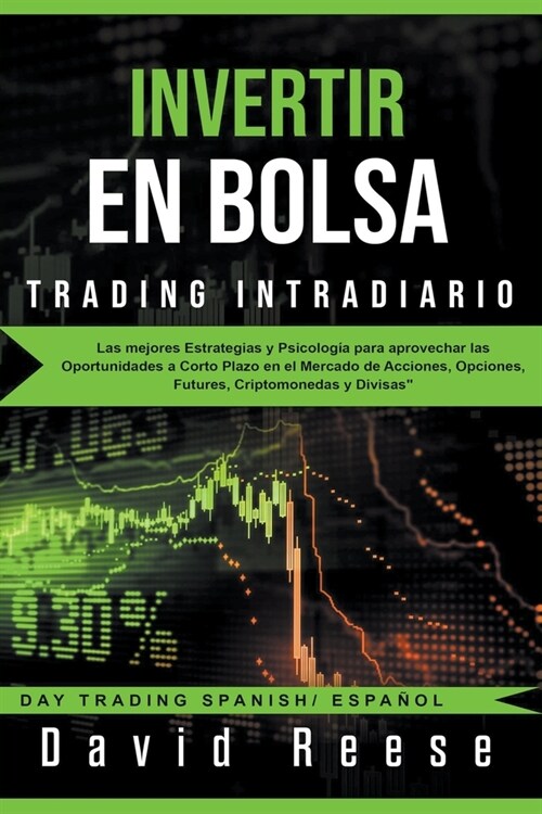 Invertir en Bolsa - Trading Intradiario: Las mejores Estrategias y Psicolog? para aprovechar las Oportunidades a Corto Plazo en el Mercado de Accione (Paperback)