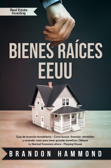 Bienes Ra?es - Eeuu: Gu? de Inversi? Inmobiliaria - Como Buscar, Financiar, Rehabilitar Y Revender Casas Para Tener Grandes Beneficios. O (Paperback)