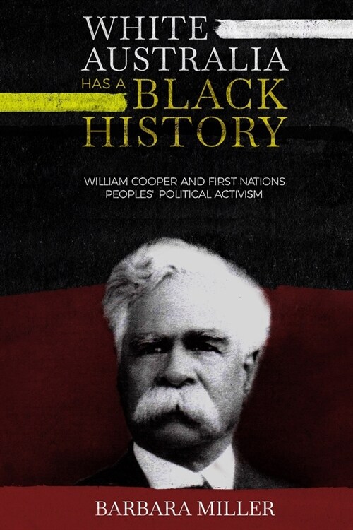 White Australia Has A Black History: William Cooper And First Nations Peoples Political Activism (Paperback)